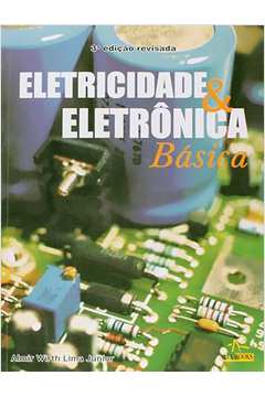 Eletricidade e Eletrônica Básica- 3ª Edição - Almir Wirth Lima Junior