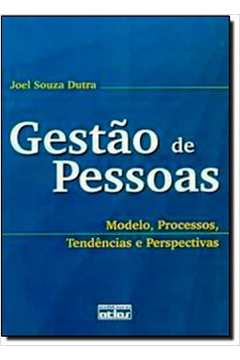 Gestão de Pessoas - Modelo, Processos, Tendências e Perspectivas - Joel Souza Dutra