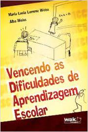 Vencendo as Dificuldades de Aprendizagem Escolar-  Maria Lucia Lemme Weiss