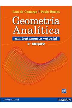 Geometria Analítica: um Tratamento Vetorial 3ª Edição  - Ivan de Camargo