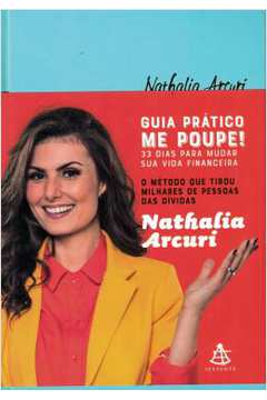 Guia Prático Me Poupe! - 33 Dias para Mudar Sua Vida Financeira - Nathalia Arcuri