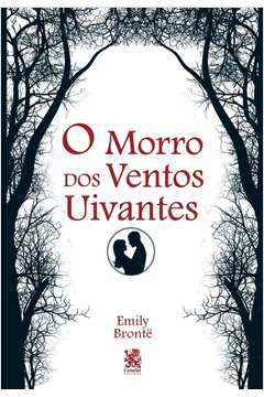 O Morro dos Ventos Uivantes - Emily Brontë