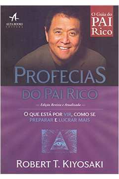 Profecias do Pai Rico. o Que Está por Vir, Como - Robert Kiyosaki