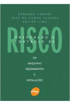 Prevençao e Controle de Risco Em Maquinas,  -Valter Lima; José da Cunha Tavares; Armando Campos