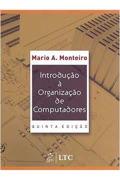 Introdução á Organização de Computadores 5ª Edição - Mario A. Monteiro