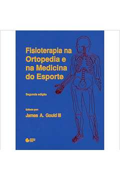 Fisioterapia na Ortopedia e na Medicina do Esporte- 2ª Edição - James A. Gould III