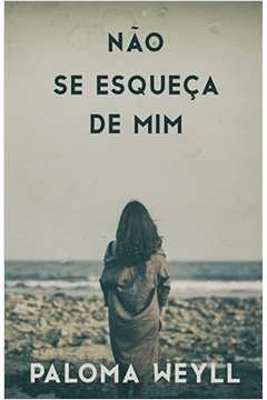Não Se Esqueça de Mim -  Paloma Weyll