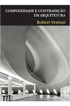 Complexidade e Contradição Em Arquitetura - Robert Venturi