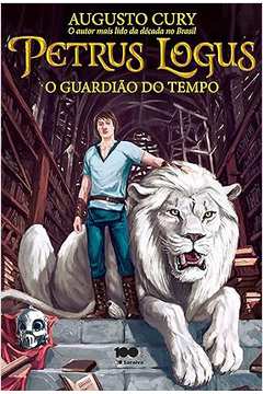Petrus Logus: o Guardiao do Tempo  - Augusto Cury