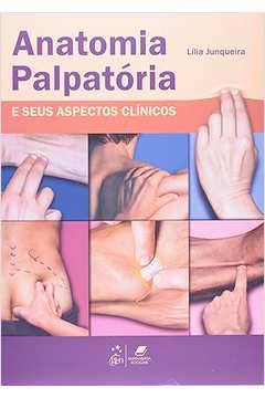 Anatomia Palpatória e Seus Aspectos Clínicos  - Lília Junqueira