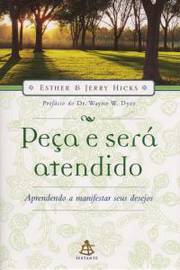 Peça e Será Atendido + Esther Hicks; Jerry Hicks