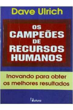 Os Campeões de Recursos Humanos: Inovando para Obter os Melhores  - David Ulrich