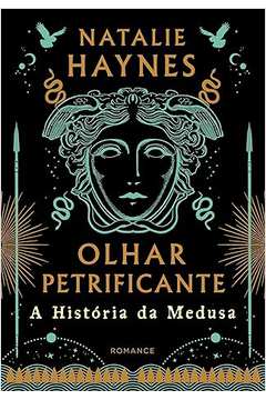 Olhar Petrificante: a História da Medusa - Natalie Haynes
