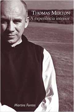 A Experiência Interior ( Novo)  - Thomas Merton