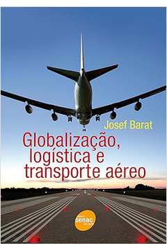 Globalização, Logística e Transporte Aéreo  - Josef Barat