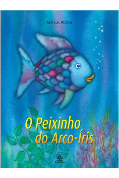 O Peixinho do Arco-íris  - Marcus Pfister