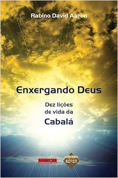 Enxergando Deus - Dez Lições de Vida da Cabala- David Aaron
