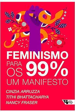 Feminismo para os 99 : um Manifesto  ( Novo)- Cinzia Arruzza