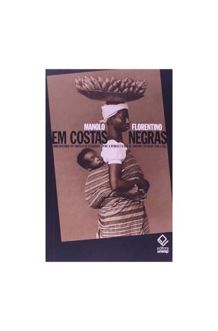 Em Costas Negras - uma História do Tráfico de Escravos Entre ..- Manolo Florentino