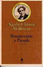 Desenterrando o Passado - Agatha Christie Mallowan
