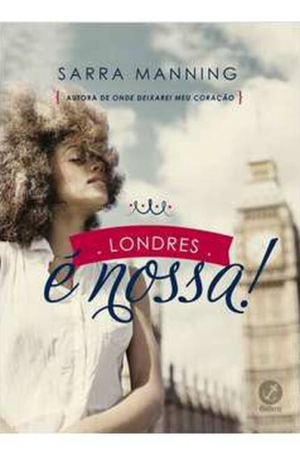 Londres e Nossa! - Sarra Manning; Priscila Catao