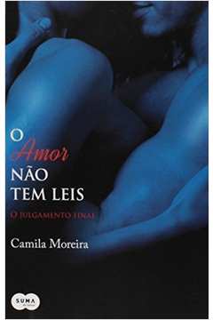 O Amor Nao Tem Leis: o Julgamento Final - Camila Moreira