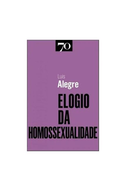 Elogio da Homossexualidade- Luís Alegre