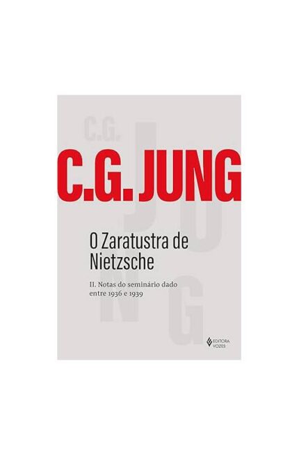 O Zaratustra de Nietzsche- Vol. 2- Notas do Seminário Dado..- C. G. Jung