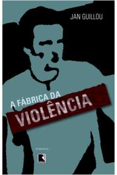 A Fábrica da Violência- Jan Guillou