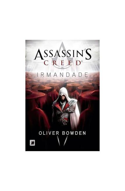 Assassins Creed - Irmandade- Oliver Bowden