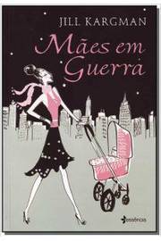 Mães Em Guerra - Jill Kargman