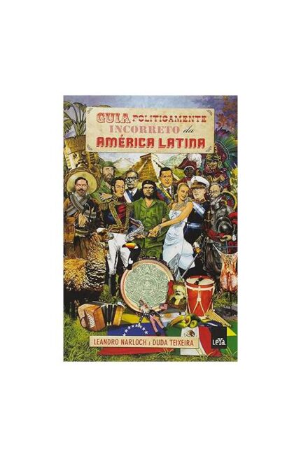 Guia Politicamente Incorreto da América Latina (novo - Lacrado)- Leandro Narloch