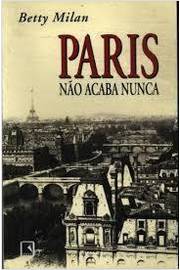 Paris Não Acaba Nunca -  Betty Milan