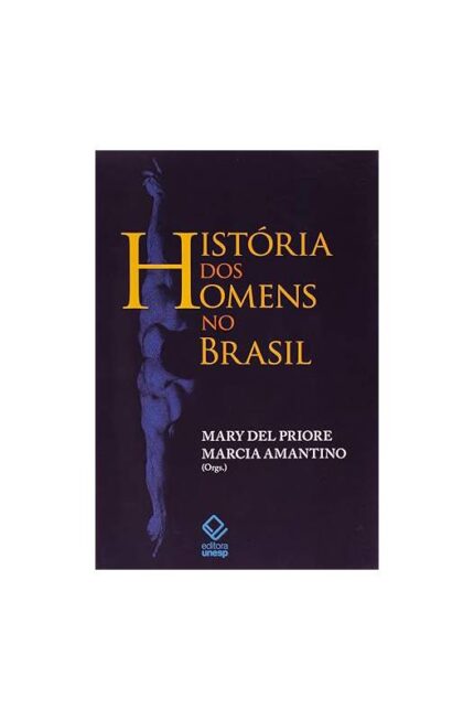 História dos Homens no Brasil ( Novo- Lacrado)- Mary del Priore