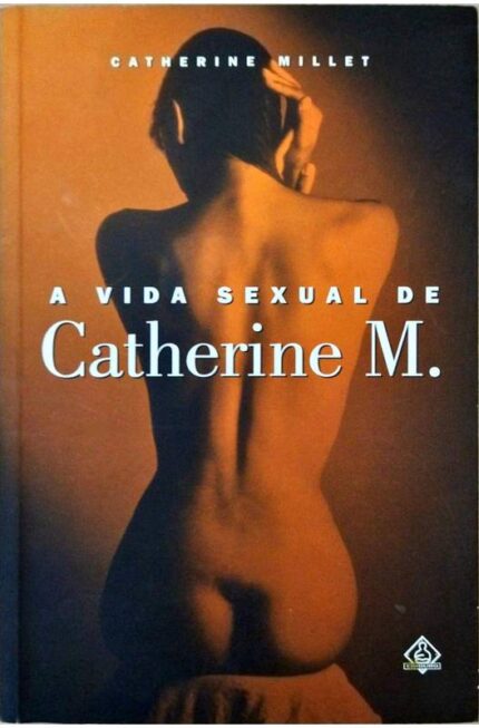 A Vida Sexual de Catherine M. - Catherine Millet