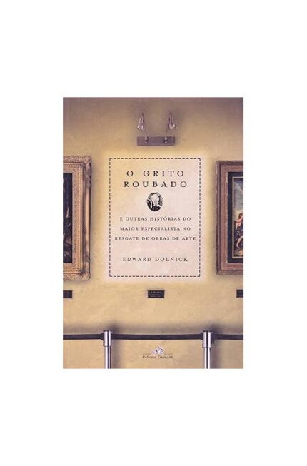 O Grito Roubado- Edward Dolnick