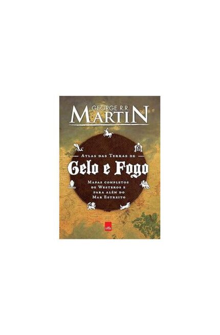 Atlas das Terras de Gelo e Fogo- George R. R. Martin