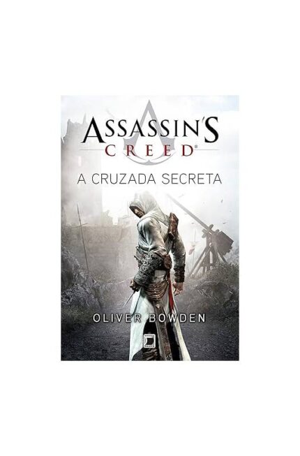 Assassins Creed: a Cruzada Secreta- Oliver Bowden