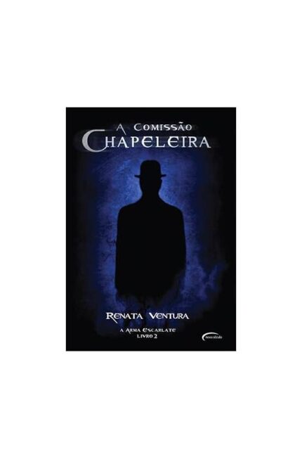A Comissão Chapeleira: a Arma Escarlate - Volume 2- Renata Ventura
