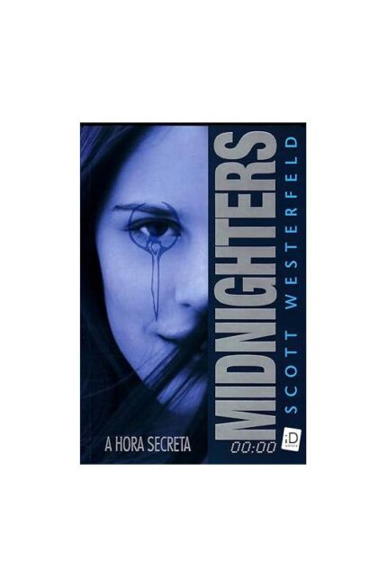 Midnighters. a Hora Secreta - Volume 1. Trilogia Midnigthers- Scott Westerfeld