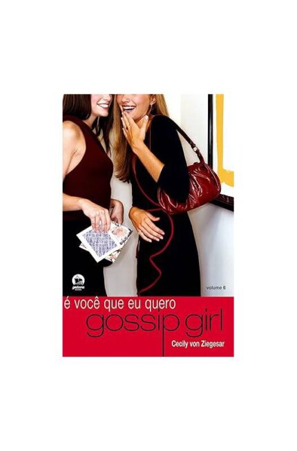 Gossip Girl : É Você Que Eu Quero - Vol. 6- Cecily Von Ziegesar
