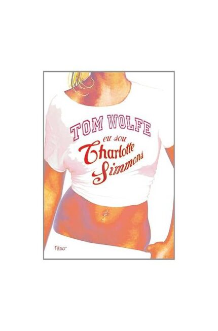 Eu Sou Charlotte Simmons- Tom Wolfe