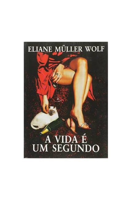 A Vida é um Segundo- Eliane Müller Wolf