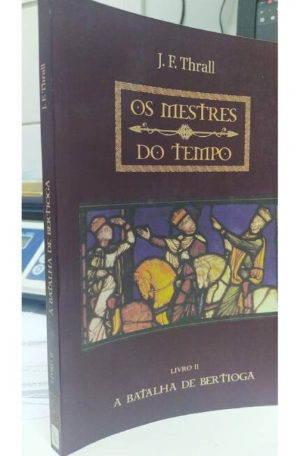 Os Mestres do Tempo- Livro 2- a Batalha de Bertioga- J. F. Thrall