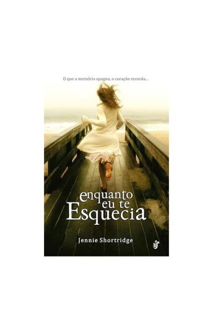 Enquanto Eu Te Esquecia- Jennie Shortridge