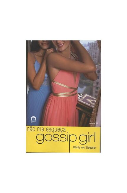 Gossip Girl- Não Me Esqueça- Vol. 11- Cecily Von Ziegesar