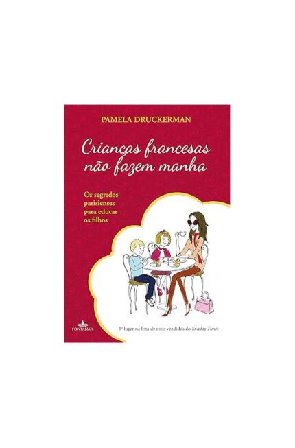Crianças Francesas Não Fazem Manha- Pamela Druckerman