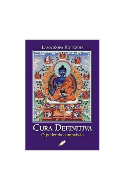 Cura Definitiva - o Poder da Compaixão- Lama Zopa Rinpoche