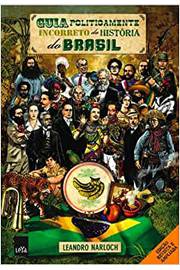 Guia Politicamente Incorreto da História do Brasil (novo) / Leandro Narloch