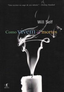 Como Vivem os Mortos- Will Self